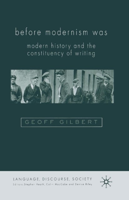 Before Modernism Was - Modern History and the Constituency of Writing