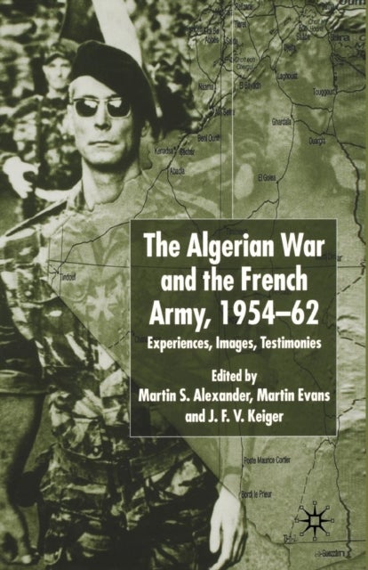Algerian War and the French Army, 1954-62 - Experiences, Images, Testimonies