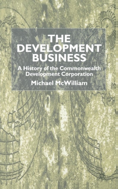 The Development Business - A History of the Commonwealth Development Corporation