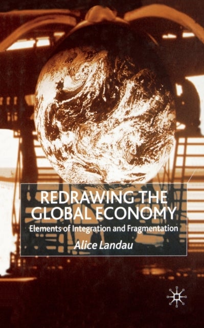 Redrawing the Global Economy - Elements of Integration and Fragmentation