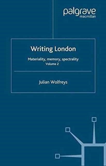 Writing London - Volume 2: Materiality, Memory, Spectrality