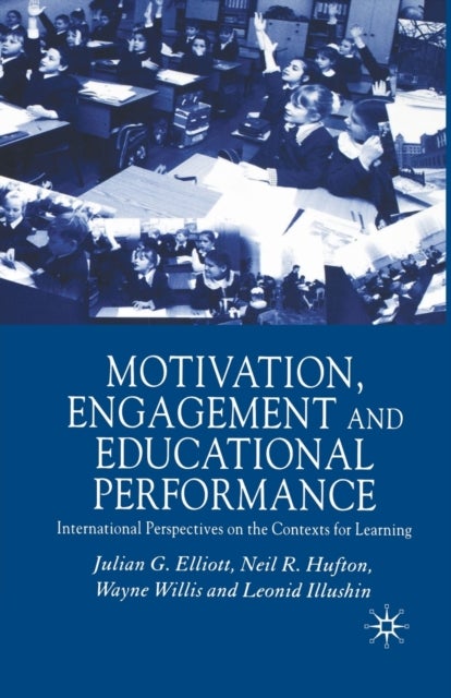 Motivation, Engagement and Educational Performance - International Perspectives on the Contexts for Learning