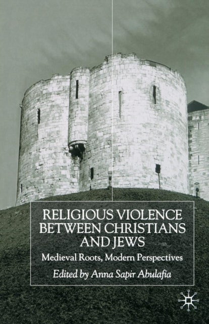 Religious Violence Between Christians and Jews - Medieval Roots, Modern Perspectives