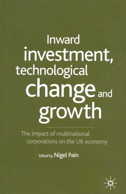 Inward Investment, Technological Change and Growth - The Impact of Multinational Corporations on the UK Economy