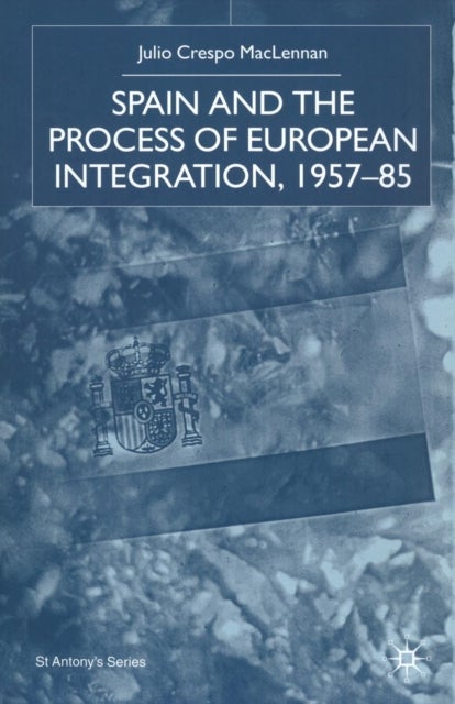Spain and the Process of European Integration, 1957–85
