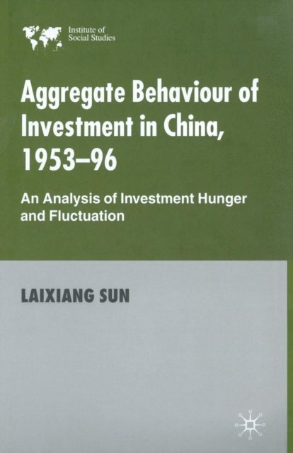Aggregate Behaviour of Investment in China, 1953–96 - An Analysis of Investment Hunger and Fluctuation