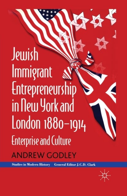 Jewish Immigrant Entrepreneurship in New York and London 1880-1914 - Enterprise and Culture
