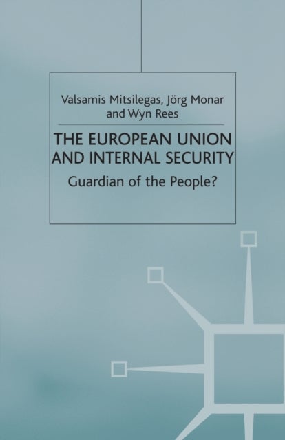 The European Union and Internal Security - Guardian of the People?