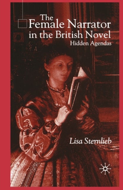 The Female Narrator in the British Novel - Hidden Agendas