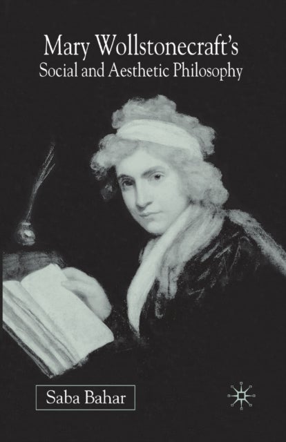 Mary Wollstonecraft's Social and Aesthetic Philosophy - An Eve to Please Me