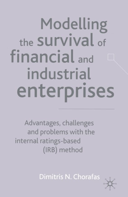 Modelling the Survival of Financial and Industrial Enterprises - Advantages, Challenges and Problems with the Internal Ratings-based (IRB) Method