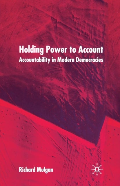 Holding Power to Account - Accountability in Modern Democracies