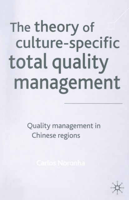 The Theory of Culture-Specific Total Quality Management - Quality Management in Chinese Regions