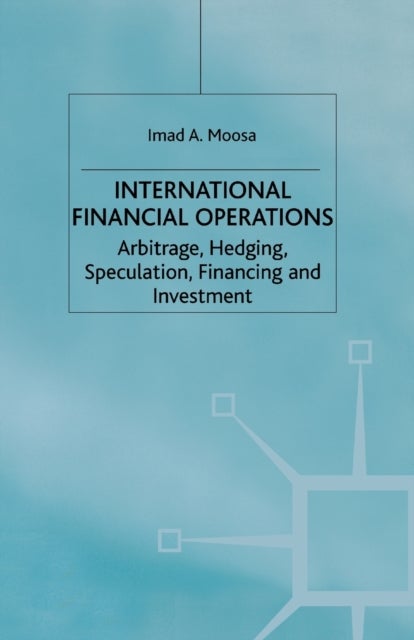International Financial Operations - Arbitrage, Hedging, Speculation, Financing and Investment