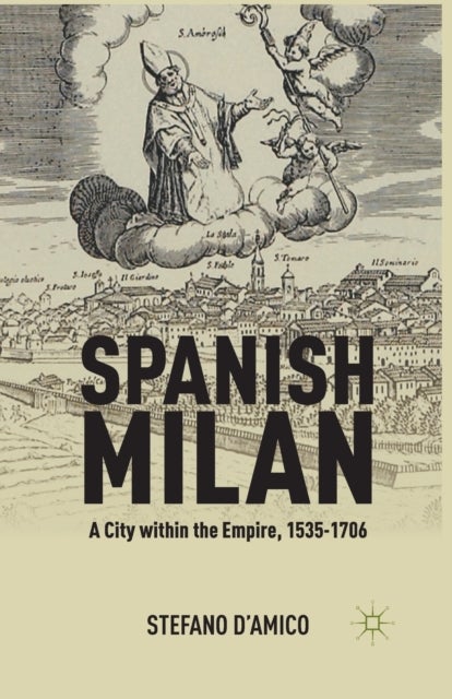 Spanish Milan - A City within the Empire, 1535-1706