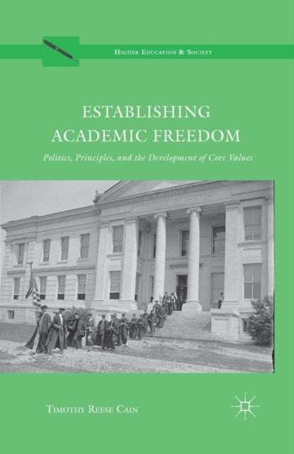Establishing Academic Freedom - Politics, Principles, and the Development of Core Values