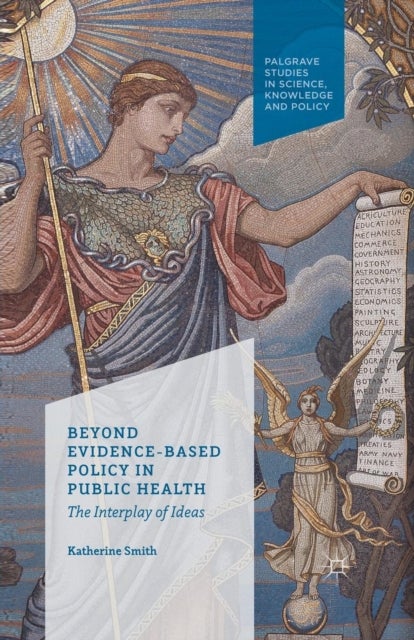 Beyond Evidence Based Policy in Public Health - The Interplay of Ideas