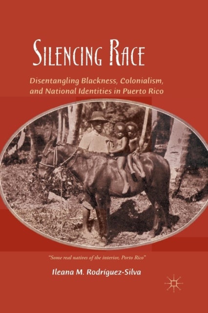 Silencing Race - Disentangling Blackness, Colonialism, and National Identities in Puerto Rico
