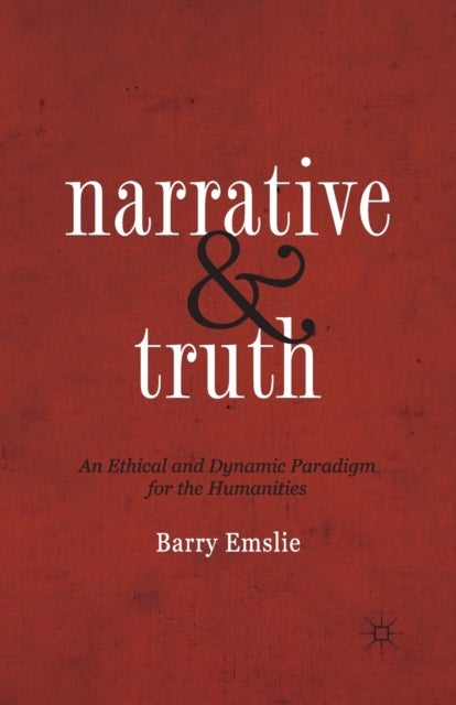 Narrative and Truth - An Ethical and Dynamic Paradigm for the Humanities