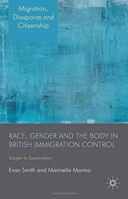 Race, Gender and the Body in British Immigration Control - Subject to Examination