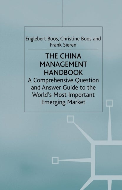 The China Management Handbook - A Comprehensive Question and Answer Guide to the World’s Most Important Emerging Market
