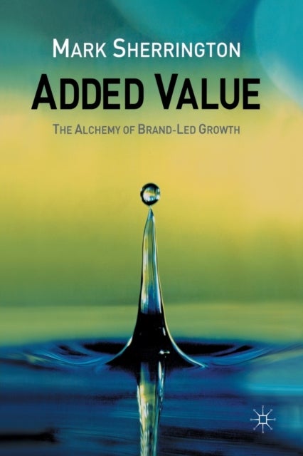 Added Value - The Alchemy of Brand-Led Growth