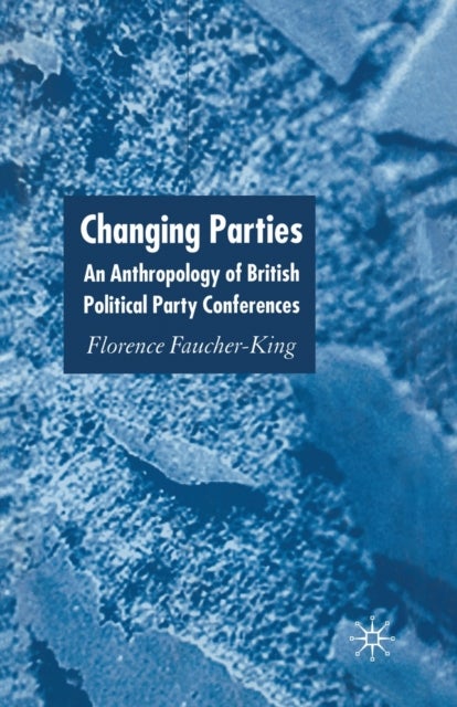 Changing Parties - An Anthropology of British Political Conferences