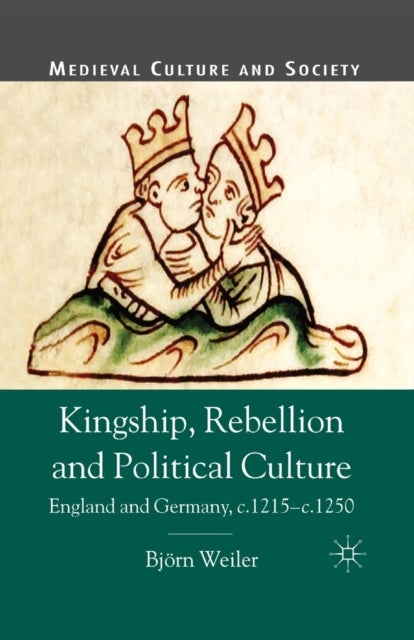 Kingship, Rebellion and Political Culture - England and Germany, c.1215 - c.1250