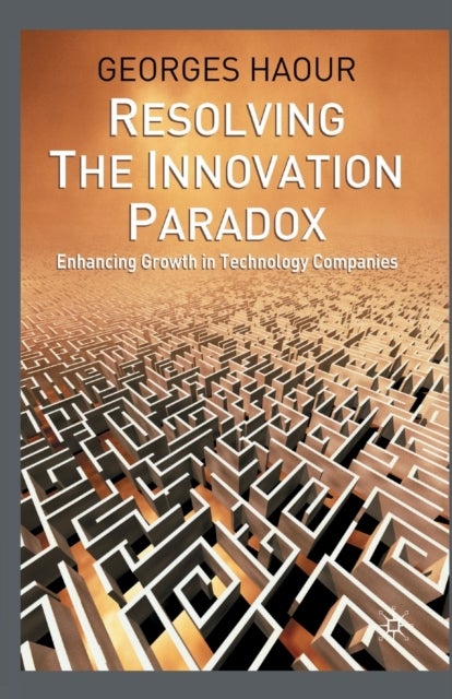 Resolving the Innovation Paradox - Enhancing Growth in Technology Companies