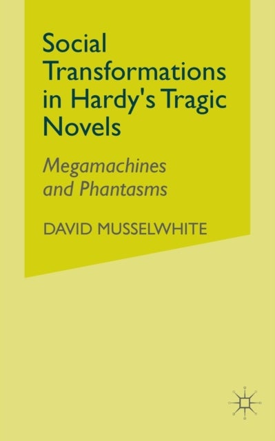 Social Transformations in Hardy's Tragic Novels - Megamachines and Phantasms