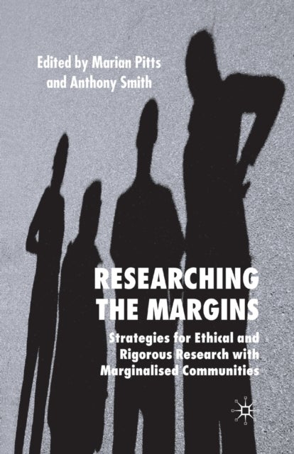 Researching the Margins - Strategies for Ethical and Rigorous Research With Marginalised Communities
