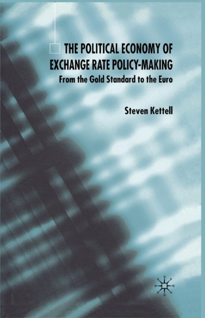 The Political Economy of Exchange Rate Policy-Making - From the Gold Standard to the Euro