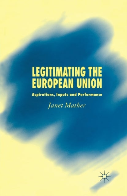 Legitimating the European Union - Aspirations, Inputs and Performance