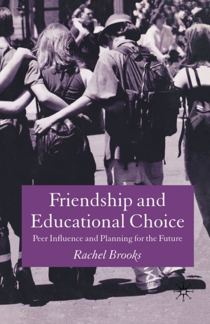 Friendship and Educational Choice - Peer Influence and Planning for the Future