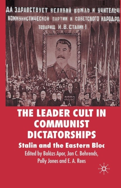 The Leader Cult in Communist Dictatorships - Stalin and the Eastern Bloc