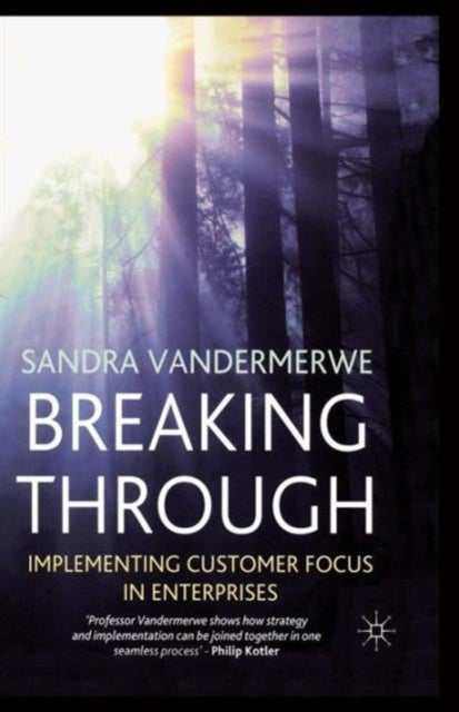 Breaking Through - Implementing Customer Focus in Enterprises