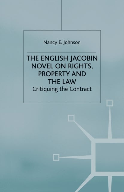 The English Jacobin Novel on Rights, Property and the Law - Critiquing the Contract
