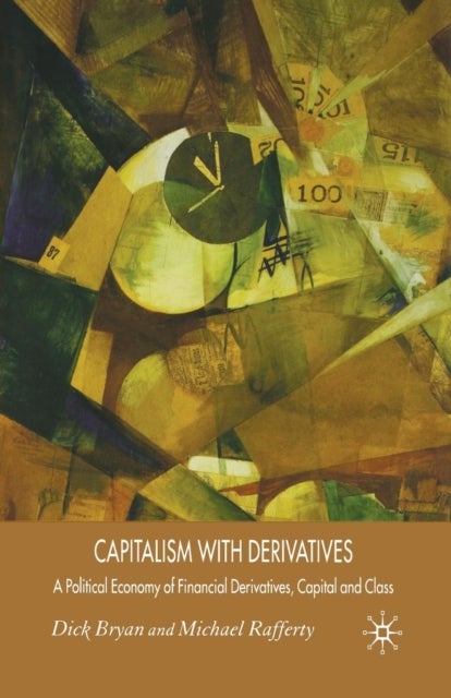 Capitalism With Derivatives - A Political Economy of Financial Derivatives, Capital and Class