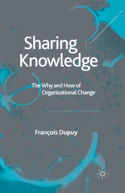 Sharing Knowledge - The Why and How of Organizational Change
