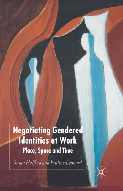 Negotiating Gendered Identities at Work - Place, Space and Time