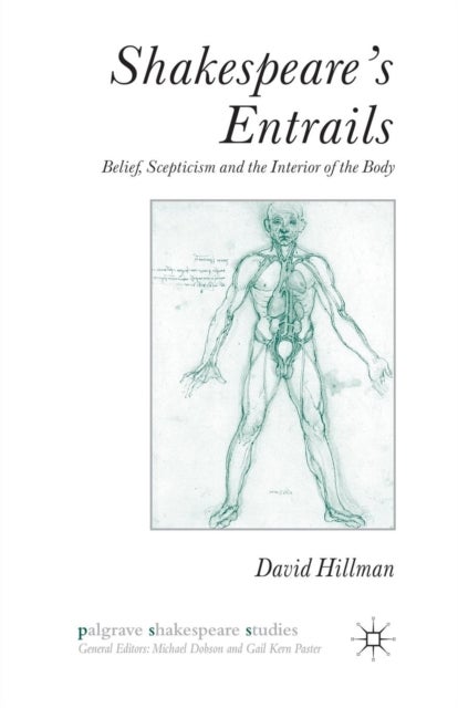 Shakespeare’s Entrails - Belief, Scepticism and the Interior of the Body