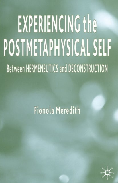 Experiencing the Postmetaphysical Self - Between Hermeneutics and Deconstruction
