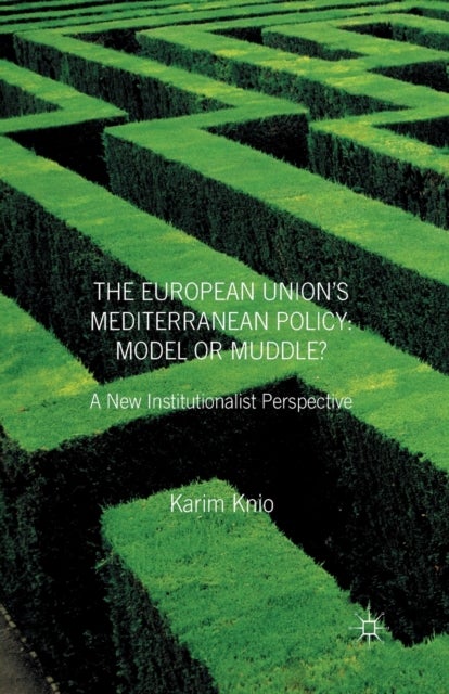 The European Union's Mediterranean Policy: Model or Muddle? - A New Institutionalist Perspective