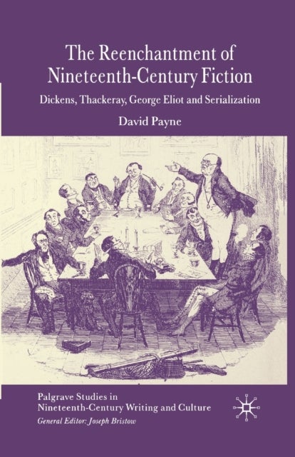 The Reenchantment of Nineteenth-Century Fiction - Dickens, Thackeray, George Eliot and Serialization