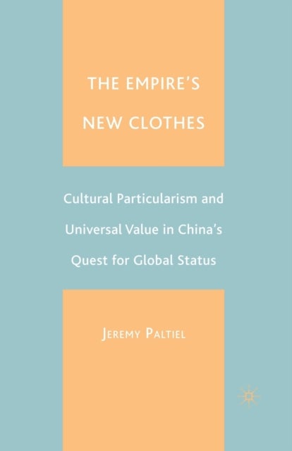 The Empire's New Clothes - Cultural Particularism and Universal Value in China's Quest for Global Status