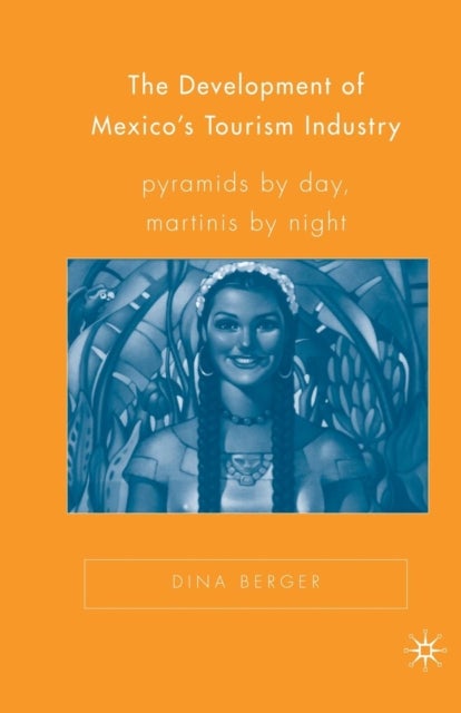 The Development of Mexico’s Tourism Industry - Pyramids by Day, Martinis by Night