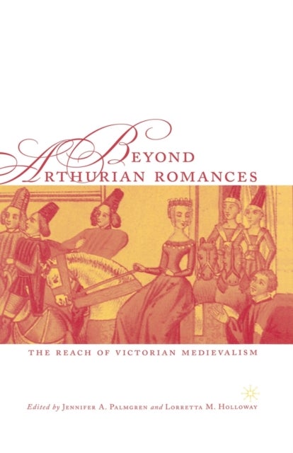 Beyond Arthurian Romances - The Reach of Victorian Medievalism