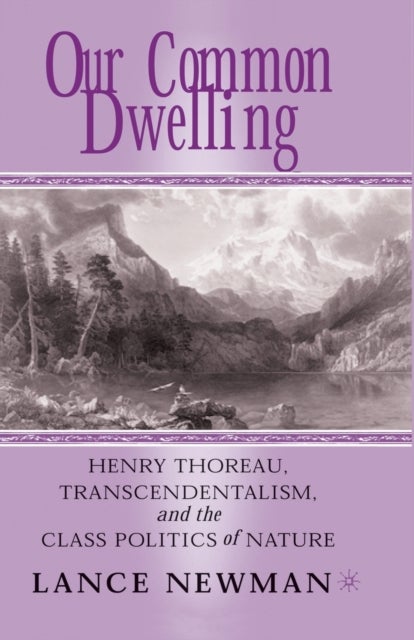 Our Common Dwelling - Henry Thoreau, Transcendentalism, and the Class Politics of Nature
