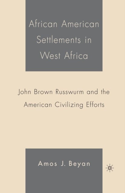 African American Settlements in West Africa - John Brown Russwurm and the American Civilizing Efforts