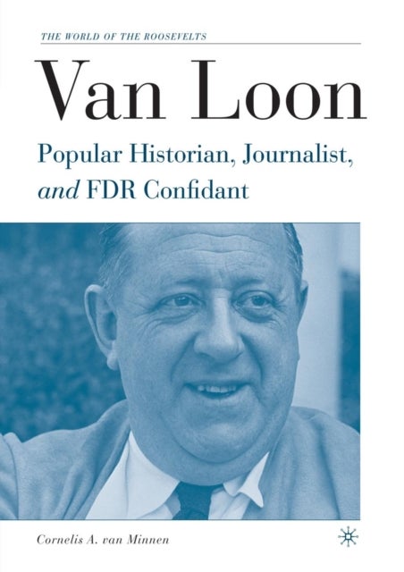 Van Loon - Popular Historian, Journalist, and FDR Confidant